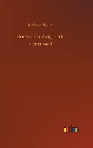 Книга Briefe an Ludwig Tieck Karl Von Holtei