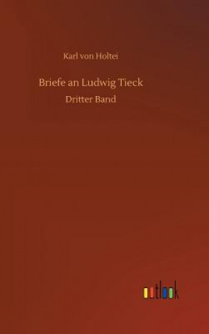 Buch Briefe an Ludwig Tieck Karl Von Holtei