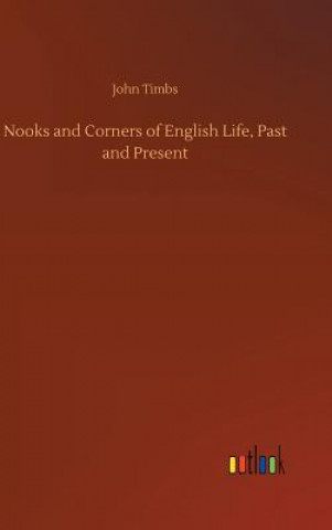 Книга Nooks and Corners of English Life, Past and Present John Timbs