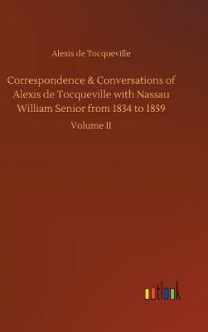 Carte Correspondence & Conversations of Alexis de Tocqueville with Nassau William Senior from 1834 to 1859 Alexis de Tocqueville