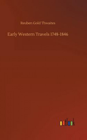 Carte Early Western Travels 1748-1846 Reuben Gold Thwaites