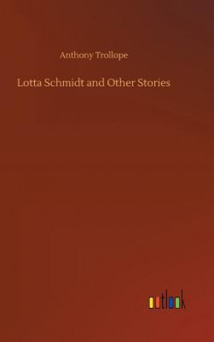 Knjiga Lotta Schmidt and Other Stories Anthony Trollope