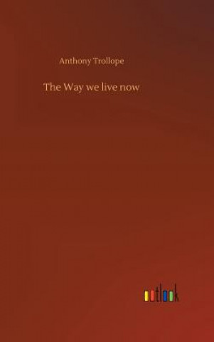 Kniha Way we live now Anthony Trollope