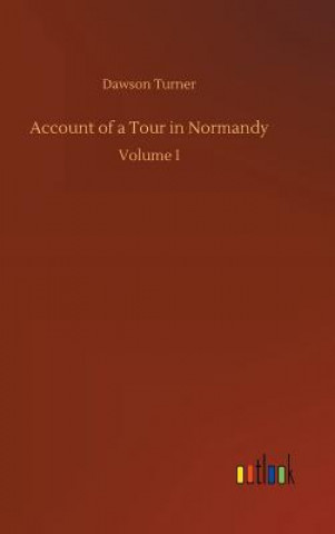 Книга Account of a Tour in Normandy Dawson Turner