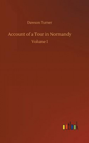 Knjiga Account of a Tour in Normandy Dawson Turner