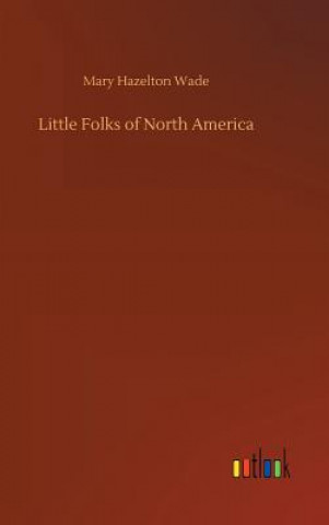 Carte Little Folks of North America Mary Hazelton Wade