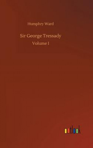 Kniha Sir George Tressady Humphry Ward