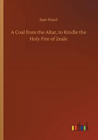 Książka Coal from the Altar, to Kindle the Holy Fire of Zeale Sam Ward