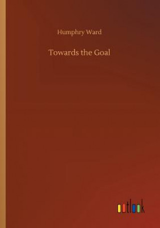 Kniha Towards the Goal Humphry Ward
