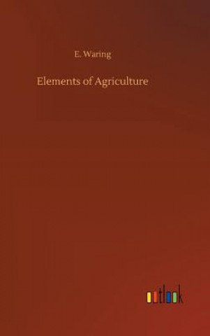Könyv Elements of Agriculture E Waring
