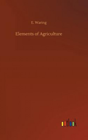 Kniha Elements of Agriculture E Waring