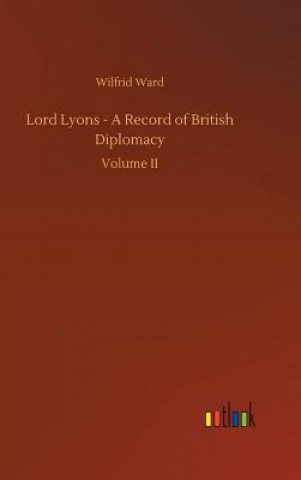 Książka Lord Lyons - A Record of British Diplomacy Wilfrid Ward