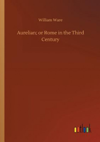 Kniha Aurelian; or Rome in the Third Century William Ware