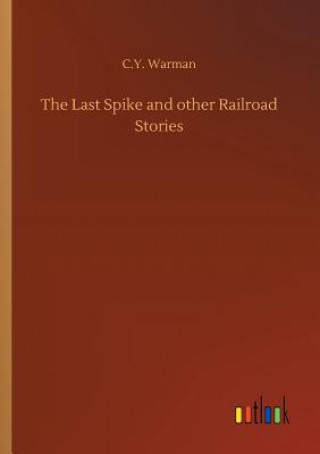 Kniha Last Spike and other Railroad Stories C y Warman