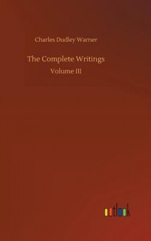 Kniha Complete Writings Charles Dudley Warner