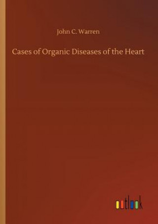 Kniha Cases of Organic Diseases of the Heart John C Warren