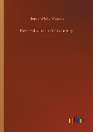 Книга Recreations in Astronomy Henry White Warren