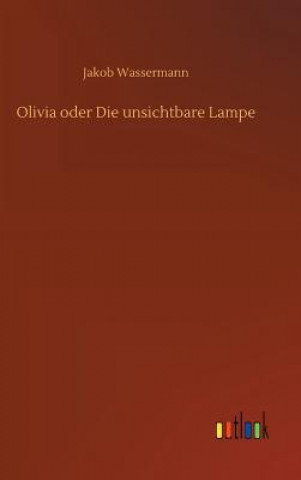 Carte Olivia oder Die unsichtbare Lampe Jakob Wassermann