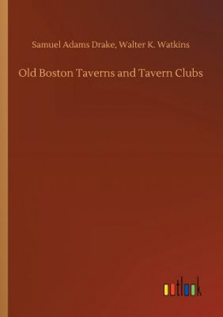 Książka Old Boston Taverns and Tavern Clubs Samuel Adams Watkins Walter K Drake