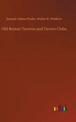 Книга Old Boston Taverns and Tavern Clubs Samuel Adams Watkins Walter K Drake