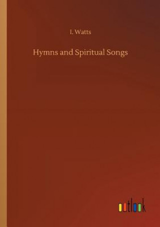 Könyv Hymns and Spiritual Songs I Watts