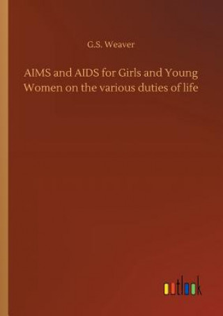 Carte AIMS and AIDS for Girls and Young Women on the various duties of life G S Weaver