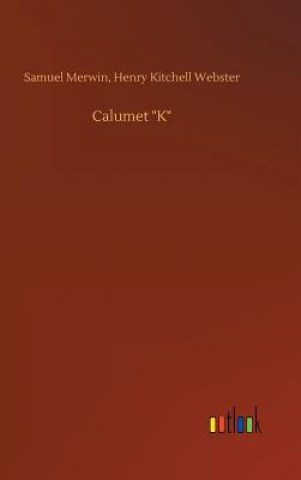 Książka Calumet K Samuel Webster Henry Kitchell Merwin