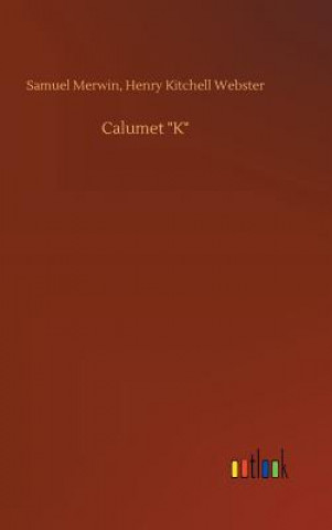 Книга Calumet K Samuel Webster Henry Kitchell Merwin