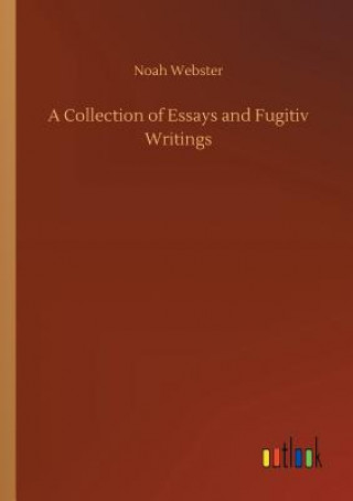 Kniha Collection of Essays and Fugitiv Writings Noah Webster