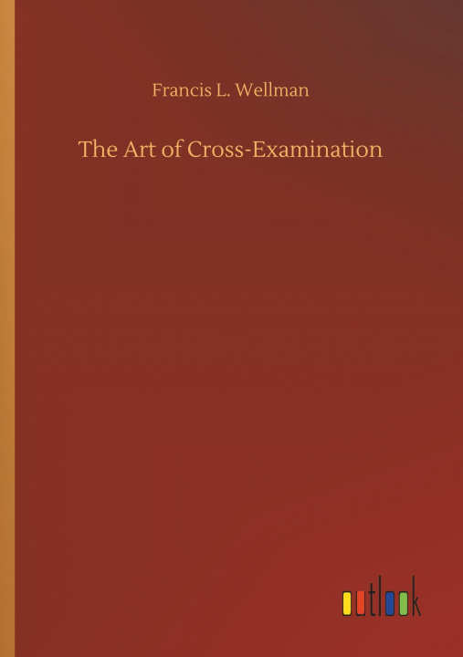 Книга Art of Cross-Examination Francis L Wellman