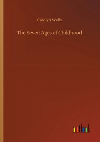 Kniha Seven Ages of Childhood Carolyn Wells