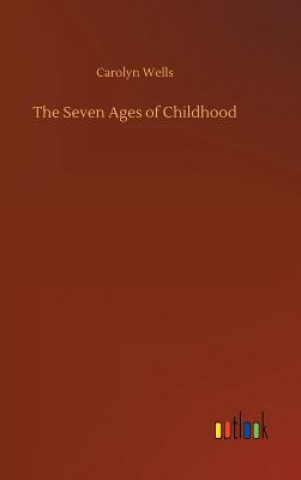 Könyv Seven Ages of Childhood Carolyn Wells