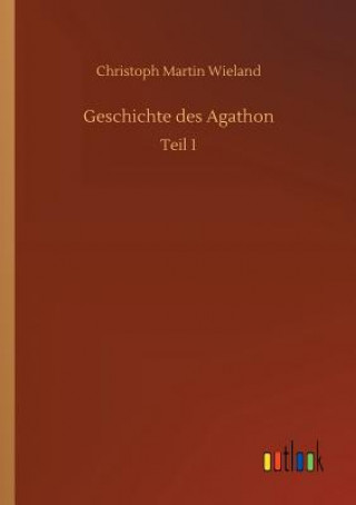 Kniha Geschichte des Agathon Christoph Martin Wieland