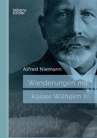 Kniha Wanderungen mit Kaiser Wilhelm II. Alfred Niemann