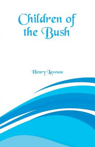 Carte Children of the Bush Henry Lawson