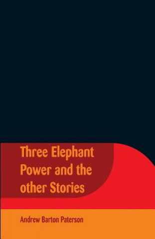 Kniha Three Elephant Power And The Other Stories Andrew Barton Paterson