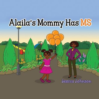 Könyv Alaila's Mommy Has MS Jessica Johnson