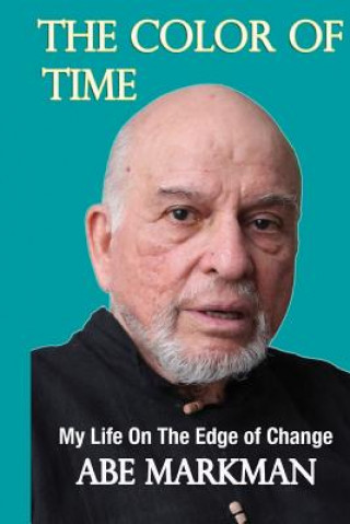 Carte The Color of Time: My Life on the Edge of Change Mr Abe Markman