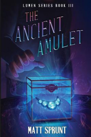 Carte The Ancient Amulet: Lumen Epic Fantasy Series Book 3 Mr Matt Sprunt