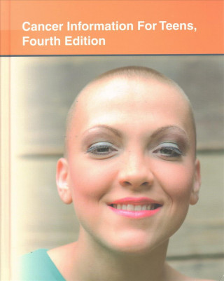 Könyv Cancer Information for Teens: Health Tips about Cancer Prevention, Risks, Diagnosis, and Treatment Including Facts about Cancers of Most Concern to Te Omnigraphics