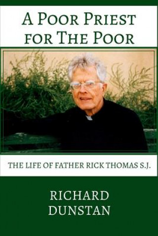 Kniha A Poor Priest for the Poor: The Life of Father Rick Thomas S.J. Richard Dunstan