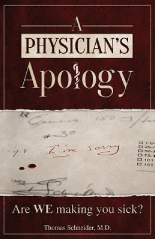 Książka A Physician's Apology: Are WE making you sick? Thomas Schneider MD