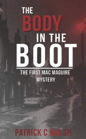 Knjiga The Body in the Boot: The first Mac Maguire mystery Patrick C. Walsh