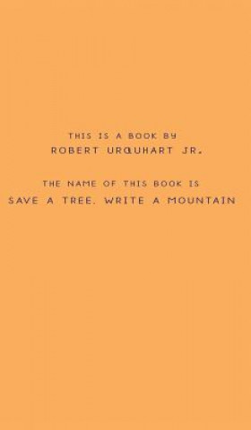 Livro Save a Tree, Write a Mountain Robert D Urquhart Jr