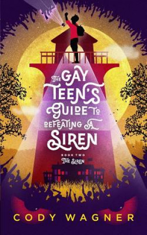 Könyv The Gay Teen's Guide to Defeating a Siren: Book 2: The Siren Cody F Wagner