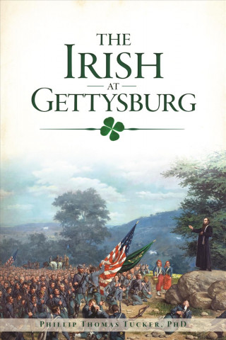 Knjiga The Irish at Gettysburg Phillip Thomas Tucker Phd