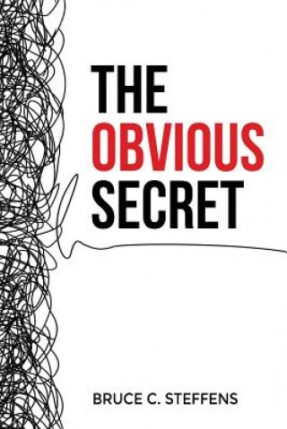 Kniha The Obvious Secret: A Discipleship Journey to Christian Maturity Bruce C Steffens