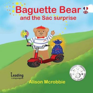 Carte Baguette Bear and the Sac Surprise!: French and English for kids Alison McRobbie