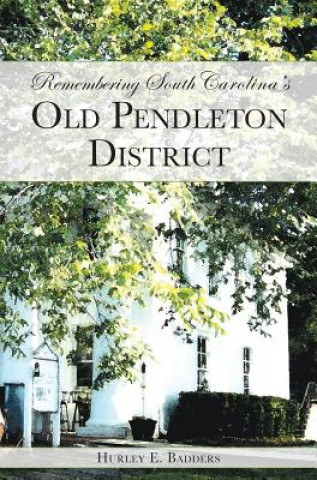 Kniha Remembering South Carolina's Old Pendleton District Hurley E Badders