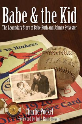 Knjiga Babe & the Kid: The Legendary Story of Babe Ruth and Johnny Sylvester Charlie Poekel